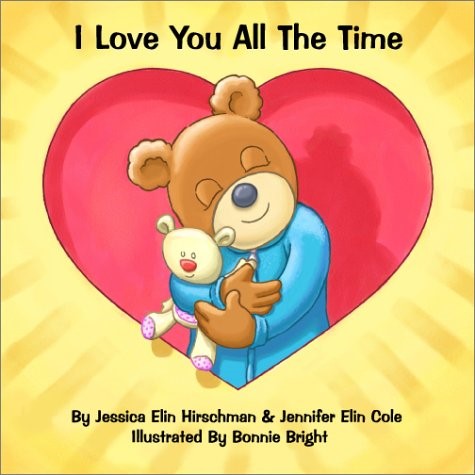 I Love You All the Time by Jessica Elin Hirschman, Jennifer Elin Cole