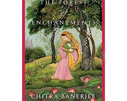FOREST OF ENCHANTMENTS By Chitra Banerjee